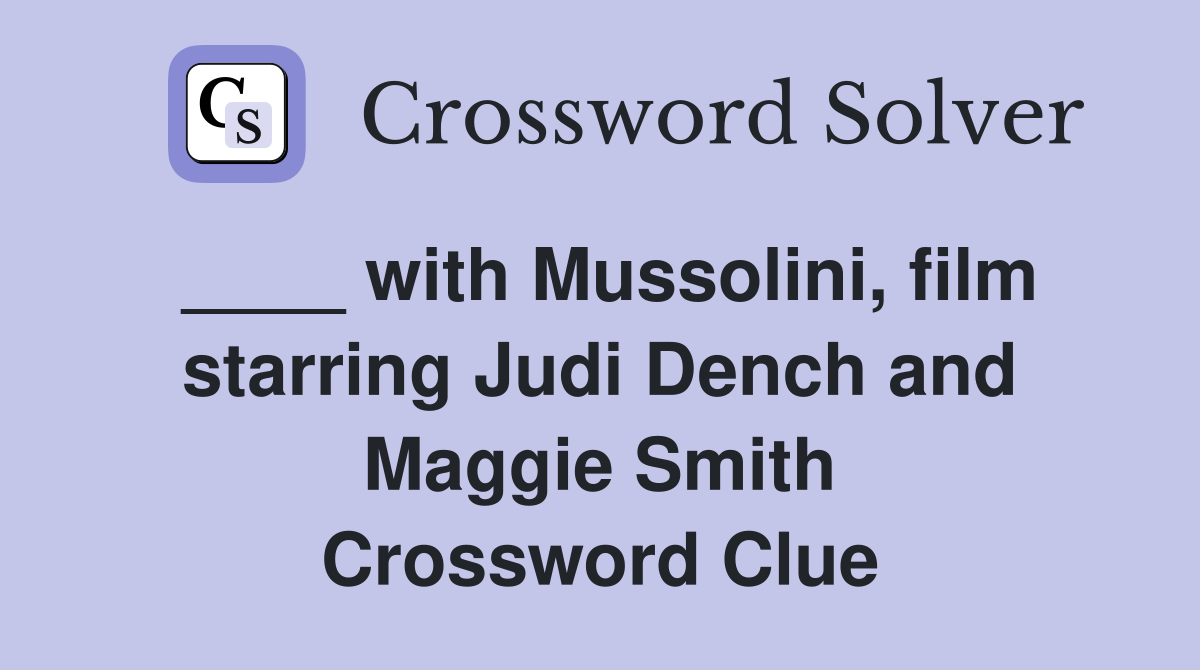 with Mussolini, film starring Judi Dench and Maggie Smith - Crossword